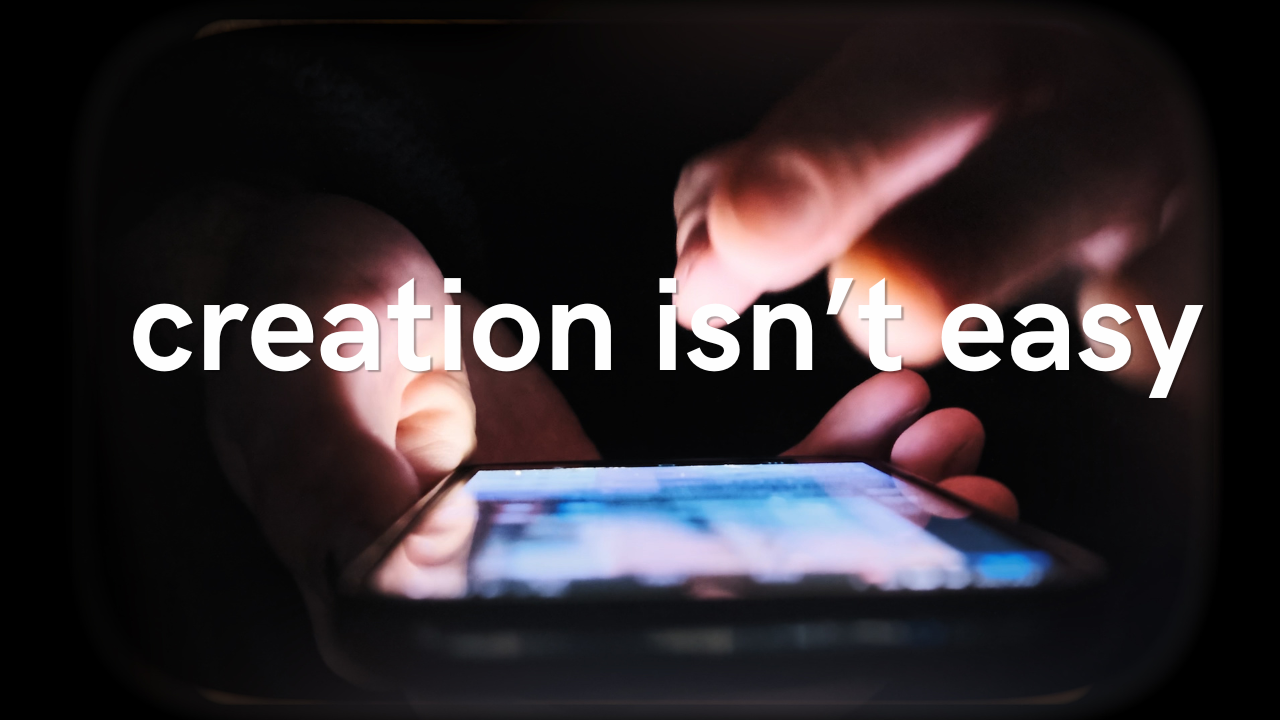 Creation Isn't Easy